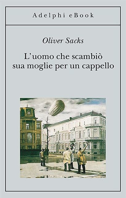 L’uomo che scambiò sua moglie per un cappello, Oliver Sacks