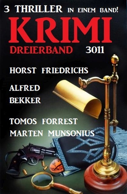 Krimi Dreierband 3011 – 3 Thriller in einem Band, Alfred Bekker, Marten Munsonius, Horst Friedrichs, Tomos Forrest