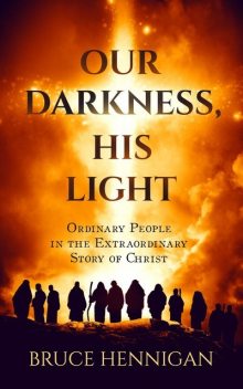 Our Darkness, His Light, Bruce Hennigan