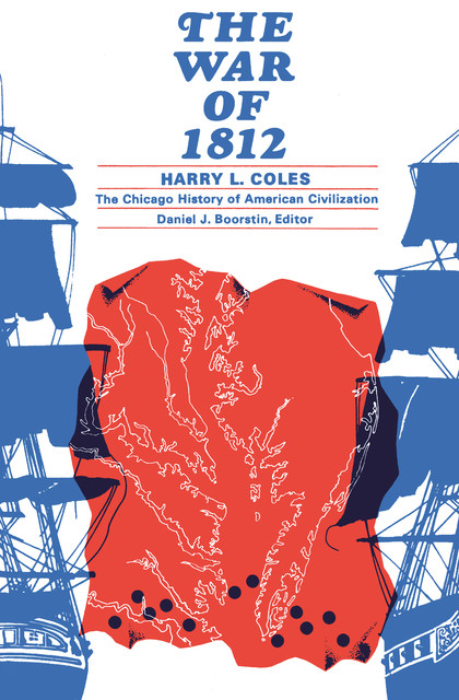 The War of 1812, Harry L. Coles, The Chicago History of American Civilization