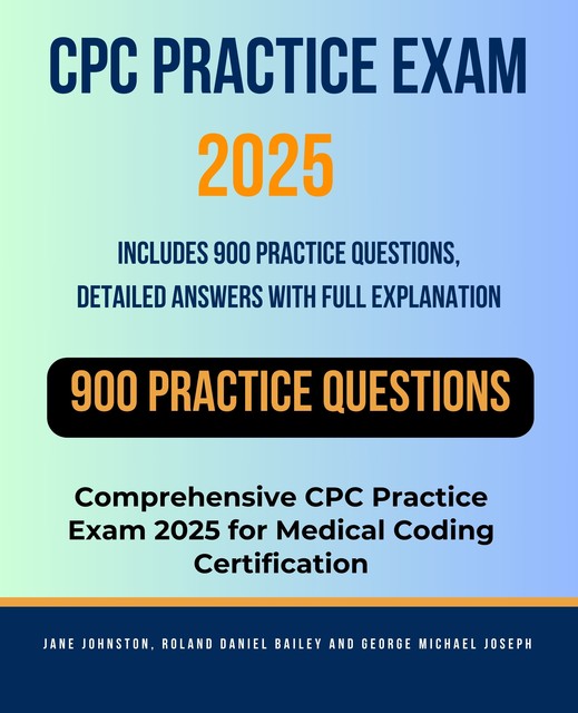 CPC Practice Exam 2025, George Joseph, Jane Johnston, Roland Daniel Bailey