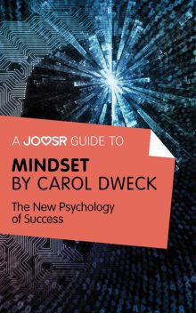 A Joosr Guide to Mindset by Carol Dweck, Joosr