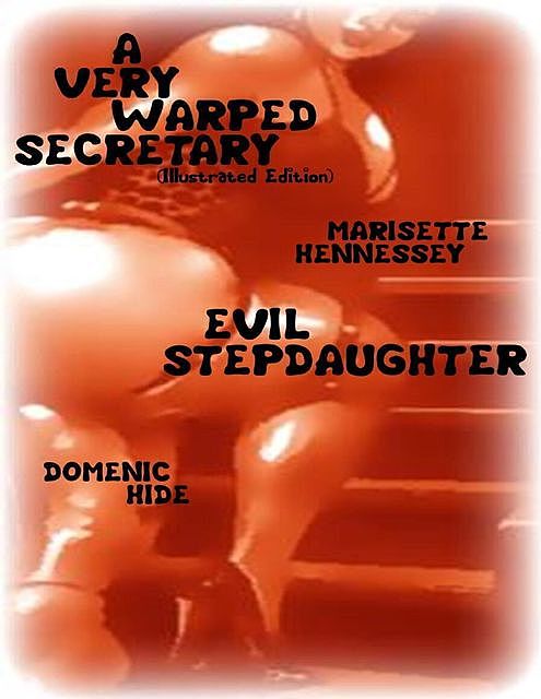 A Very Warped Secretary (Illustrated Edition) – Evil Stepdaughter, Marisette Hennessey, Domenic Hide