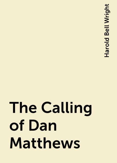The Calling of Dan Matthews, Harold Bell Wright