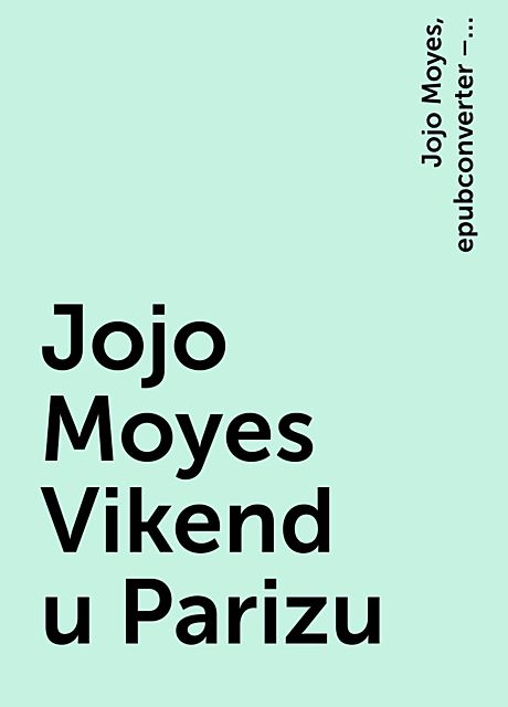 Jojo Moyes Vikend u Parizu, epubconverter – Minimal offline PDF to ePUB converter for Android, Jojo Moyes
