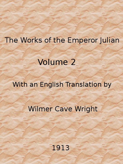 The Works of the Emperor Julian, Vol. 2, Emperor of Rome Julian