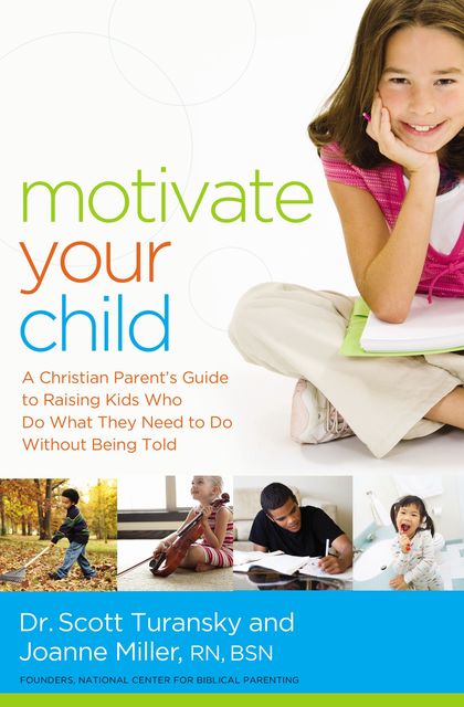 Motivate Your Child, Scott Turansky, Joanne Miller RN