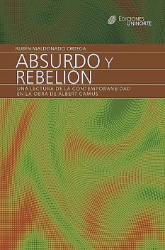 Absurdo y rebelión. Una lectura de la contemporaneidad en la obra de Albert Camus, Rubén Maldonado Ortega