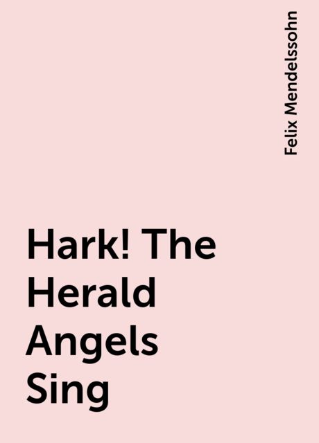 Hark! The Herald Angels Sing, Felix Mendelssohn