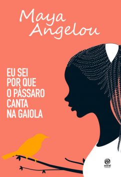 Eu sei por que o pássaro canta na gaiola, Maya Angelou