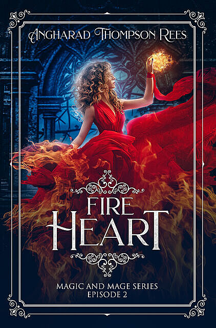Fire Heart: Magic and Mage Series Episode 2, Angharad Thompson Rees