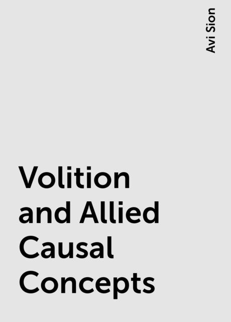 Volition and Allied Causal Concepts, Avi Sion