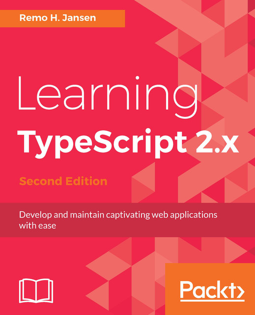 Learning TypeScript 2.x – Second Edition, Remo H. Jansen