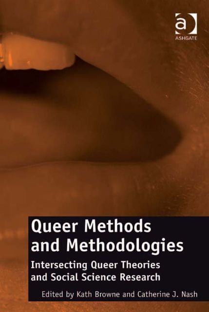 Queer Methods and Methodologies, Kath Browne