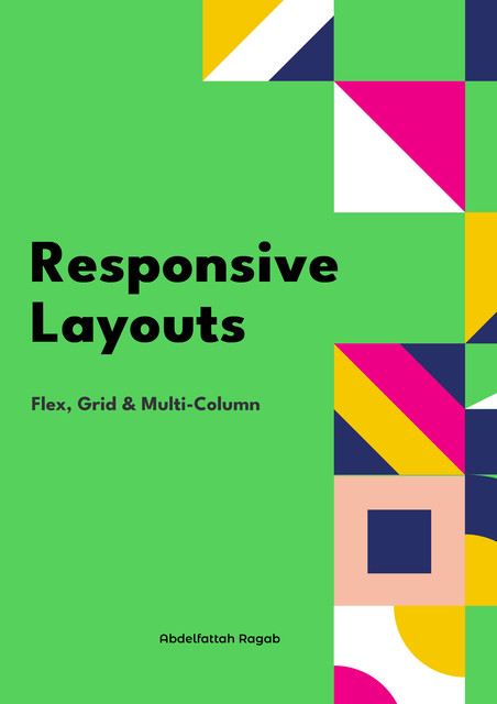 Responsive Layouts Flex, Grid and Multi-Column, Abdelfattah Ragab