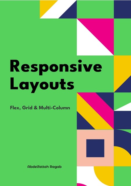 Responsive Layouts Flex, Grid and Multi-Column, Abdelfattah Ragab