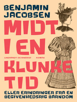 Midt i en klunketid: eller erindringer fra en begivenhedsrig barndom, Benjamin Jacobsen Benjamin Jacobsen