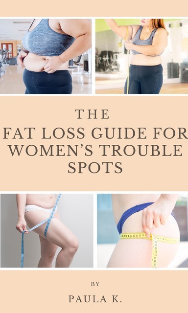 The Fat Loss Guide For Women's Trouble Spots, Paula