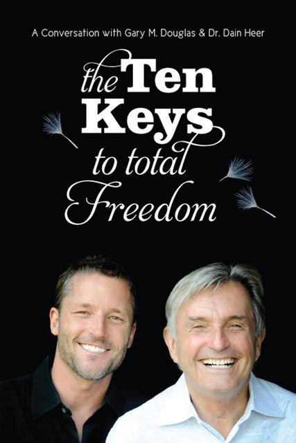 The Ten Keys to Total Freedom, Gary M. Douglas