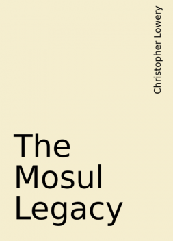 The Mosul Legacy, Christopher Lowery