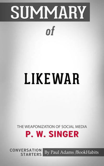 Summary of LikeWar: The Weaponization of Social Media, Paul Adams