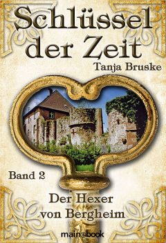 Schlüssel der Zeit – Band 2: Der Hexer von Bergheim, Tanja Bruske