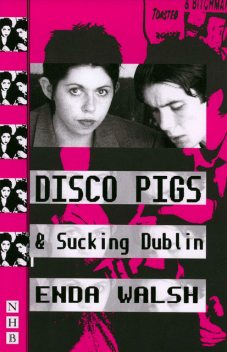 Disco Pigs & Sucking Dublin (NHB Modern Plays), Enda Walsh