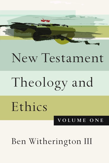 New Testament Theology and Ethics, Ben Witherington III