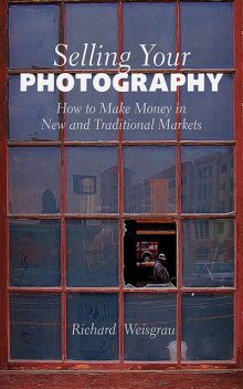 Selling Your Photography, Richard Weisgrau