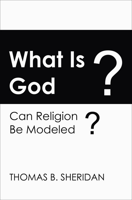 What Is God? Can Religion be Modeled, Thomas Sheridan