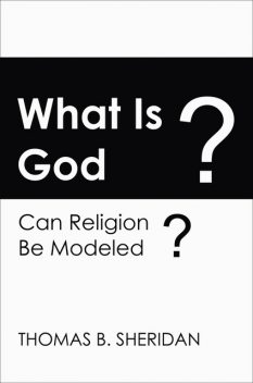 What Is God? Can Religion be Modeled, Thomas Sheridan