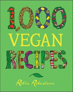 1,000 Vegan Recipes, Robin Robertson