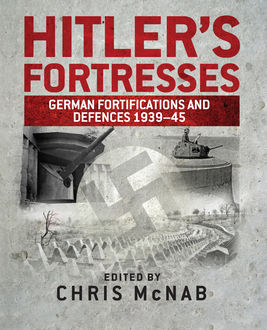 Hitler’s Fortresses, Chris McNab