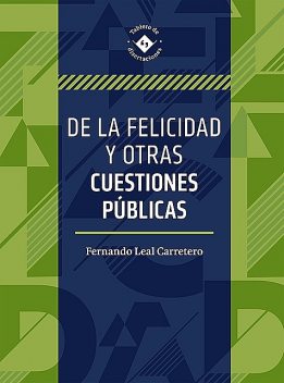 De la felicidad y otras cuestiones públicas, Fernando Miguel Leal Carretero