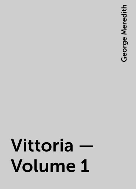 Vittoria — Volume 1, George Meredith