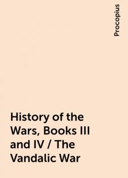 History of the Wars, Books III and IV / The Vandalic War, Procopius