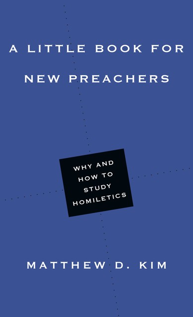 A Little Book for New Preachers, Matthew Kim