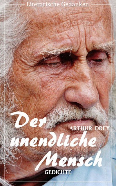 Der unendliche Mensch (Arthur Drey) (Literary Thoughts Edition), Arthur Drey