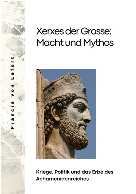 Xerxes der Grosse: Macht und Mythos, Francis von Lefort