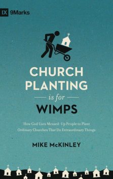 Church Planting Is for Wimps (Redesign), Mike McKinley