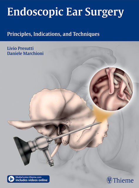 Endoscopic Ear Surgery, Daniele Marchioni, Livio Presutti