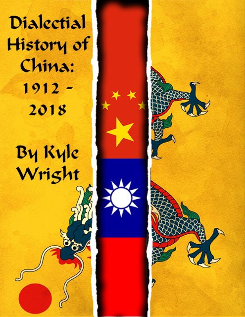 Dialectical History of China: 1912 – 2018, Kyle Wright