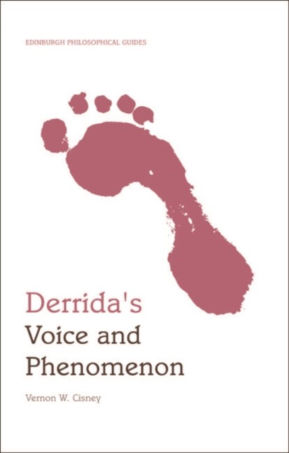 Derrida's Voice and Phenomenon, Vernon W. Cisney