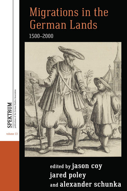 Migrations in the German Lands, 1500–2000, Jared Poley, Alexander Schunka, Jason Coy