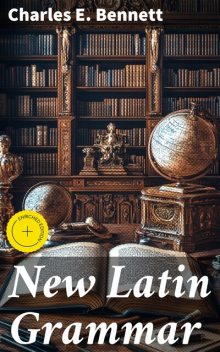 New Latin Grammar, Charles Bennett