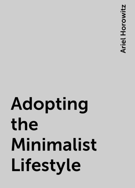 Adopting the Minimalist Lifestyle, Ariel Horowitz
