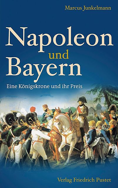 Napoleon und Bayern, Marcus Junkelmann
