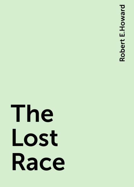The Lost Race, Robert E.Howard