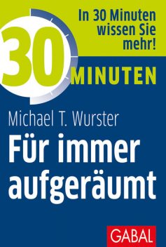 30 Minuten Für immer aufgeräumt, Michael T. Wurster