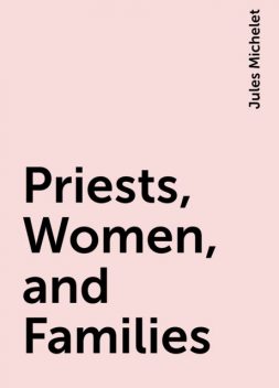 Priests, Women, and Families, Jules Michelet
